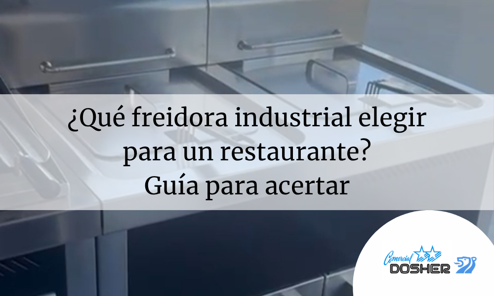 Qué freidora industrial para hostelería elegir