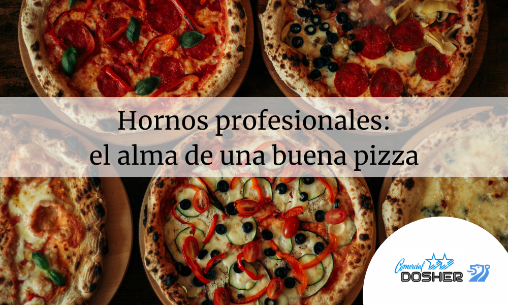 Hornos profesionales: el alma de una buena pizza