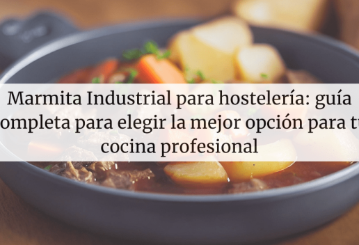 Marmita Industrial para hostelería: guía completa para elegir la mejor opción para tu cocina profesional