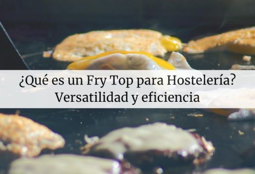 Fry Top o planchas para hostelería